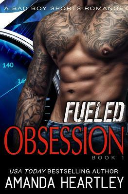 Fueled Obsession 1: A Bad Boy Sports Romance by Amanda Heartley