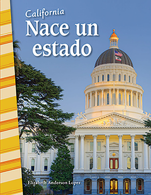 California: Nace Un Estado (California: Becoming a State) by Elizabeth Anderson Lopez