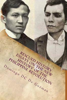 Rescued History: Essays on the New History of the Philippine Revolution by Domingo DC de Guzman