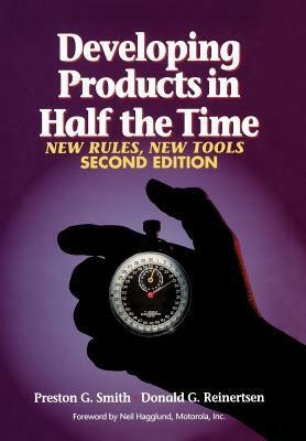 Developing Products in Half the Time: New Rules, New Tools by Preston G. Smith, Donald G. Reinertsen