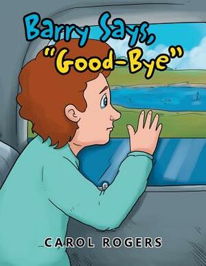 Barry Says Goodbye by Carol Rogers