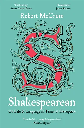 Shakespearean: On Life &amp; Language in Times of Disruption by Robert McCrum