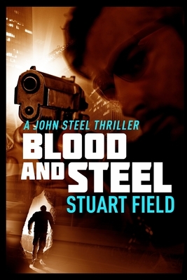 Blood and Steel by Stuart Field