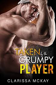 Taken by the Grumpy Player by Clarissa McKay