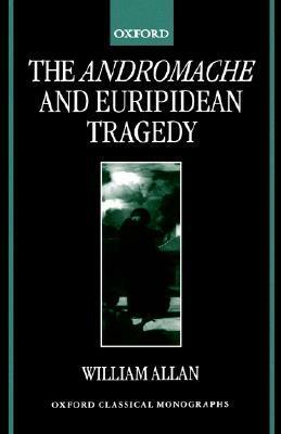 The Andromache and Euripidean Tragedy by William Allan