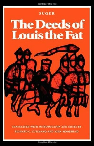 The Deeds of Louis the Fat by Richard Cusimano, Abbot Suger, Richard C. Cusimano, John Moorhead