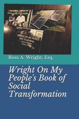 Wright on My People's Book of Social Transformation by Malachi a. Wright, Ross Wright, Bilal W. Wright