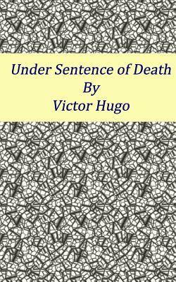 Under Sentence of Death by Victor Hugo