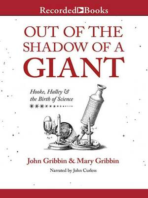 Out of the Shadow of a Giant: Hooke, Halley, and the Birth of Science by Mary Gribbin, John Gribbin