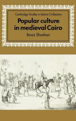 Popular Culture in Medieval Cairo by Boaz Shoshan