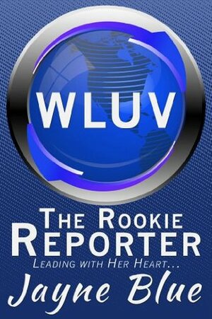 The Rookie Reporter by Jayne Blue