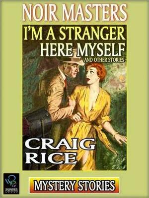 I'm A Stranger Here Myself and Other Stories by Craig Rice