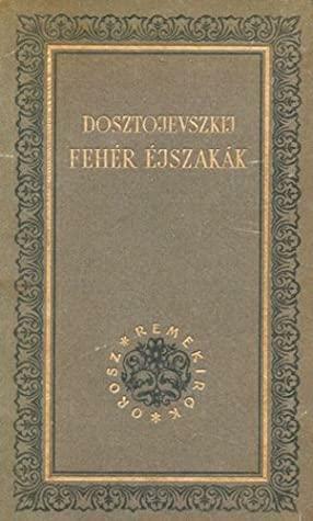 Fehér éjszakák by Fyodor Dostoevsky, Fyodor Dostoevsky