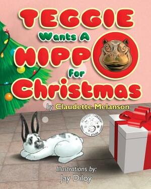 Teggie Wants a Hippo for Christmas by Claudette Nicole Melanson