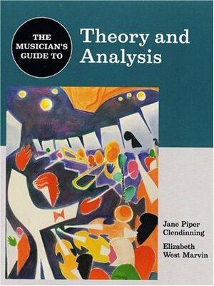 The Musician's Guide To Theory And Analysis by Jane Piper Clendinning