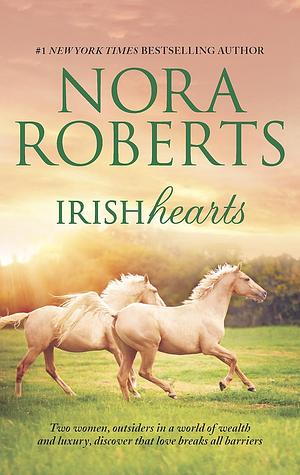 Irish Hearts: Irish Thoroughbred / Irish Rose by Nora Roberts