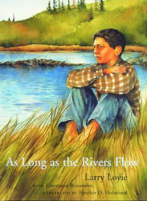 As Long as the Rivers Flow by Constance Brissenden, Heather D. Holmlund, Larry Loyie