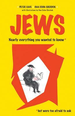 Jews: Nearly Everything You Wanted to Know But Were Too Afraid to Ask by Daniel C. Cohn-Sherbok, Peter Cave