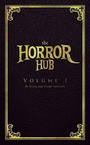 The Horror Hub Collective by Darby Shelton, T.J. Lea