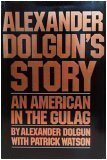 Alexander Dolgun's Story: An American in the Gulag by Patrick Watson, Alexander Dolgun