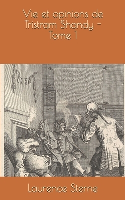 Vie et opinions de Tristram Shandy - Tome 1 by Laurence Sterne