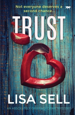 Trust: an absolutely gripping crime mystery by Lisa Sell