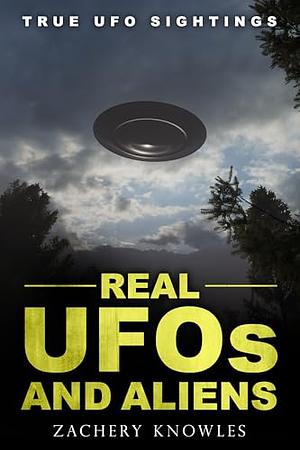 Real UFOs and Aliens   by Zachery Knowles