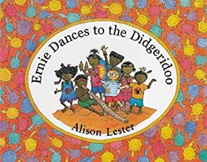 Ernie Dances to the Didgeridoo by Alison Lester