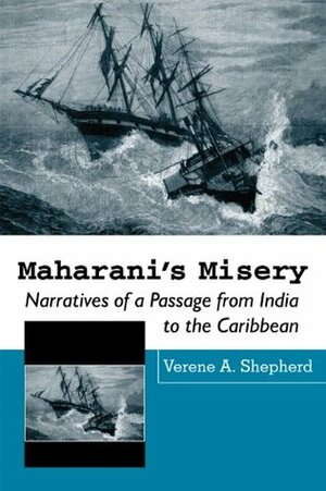 Maharani's Misery: Narratives of a Passage from India to the Caribbean by Verene A. Shepherd