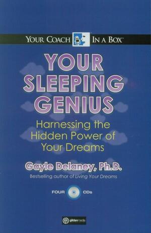 Your Sleeping Genius: Harnessing the Hidden Power of Your Dreams by Gayle Delaney