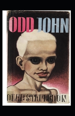 Odd John: A Story Between Jest and Earnest-Original Edition(Annotated) by Olaf Stapledon