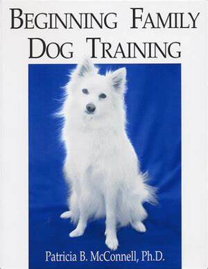 Beginning Family Dog Training by Patricia B. McConnell