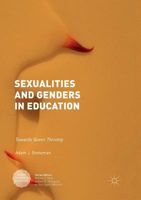 Sexualities and Genders in Education: Towards Queer Thriving by Adam J. Greteman