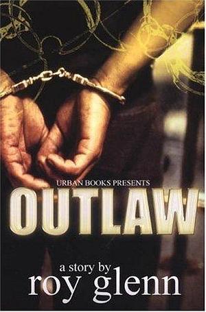 Outlaw: A Street Saga by Roy Glenn, Roy Glenn