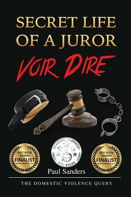 Secret Life of a Juror: Voir Dire: The Domestic Violence Query by Paul Sanders