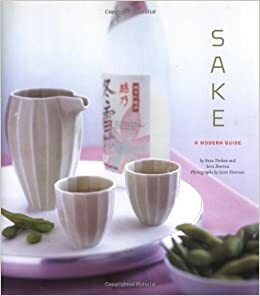 Sake: A Modern Guide by Sara Deseran, Sara Deseran, Scott Peterson