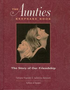The Aunties Keepsake Book: The Story of Our Friendship by Tamara Traeder, Julienne Bennett