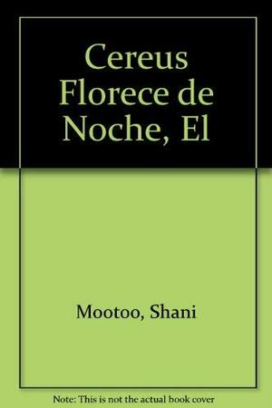 El Cereus Florece de Noche by Shani Mootoo