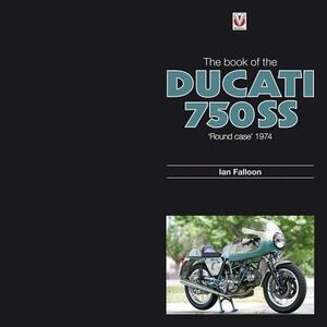 The Book of Ducati 750ss: 'round Case' 1974 by Ian Falloon