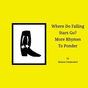 Where Do Falling Stars Go? More Rhymes To Ponder by Melanie Friedersdorf