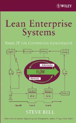 Lean Enterprise Systems: Using It for Continuous Improvement by Steve Bell