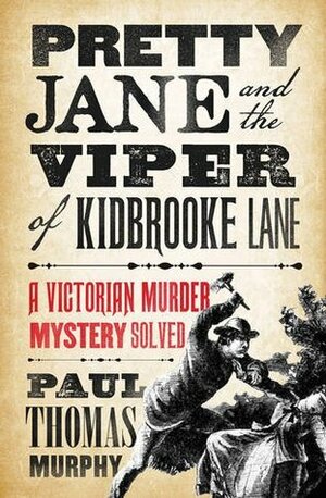 Pretty Jane and the Viper of Kidbrooke Lane: A Victorian Murder Mystery Solved by Paul Thomas Murphy