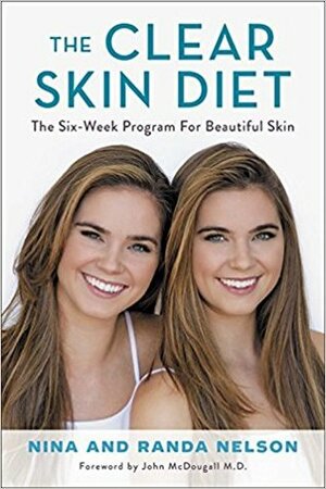 The Clear Skin Diet: The Six-Week Program for Beautiful Skin by Randa Nelson, John A. McDougall, Nina Nelson