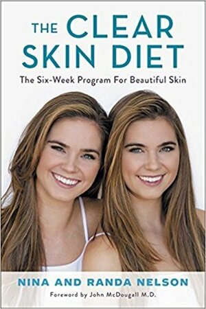 The Clear Skin Diet: The Six-Week Program for Beautiful Skin by Nina Nelson, Randa Nelson, John A. McDougall