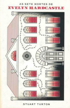 As Sete Mortes de Evelyn Hardcastle by Stuart Turton