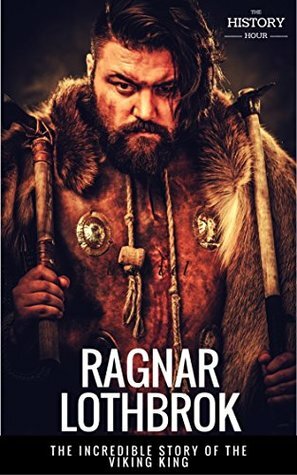 RAGNAR LOTHBROK: The Incredible Story of The Viking King by The History Hour