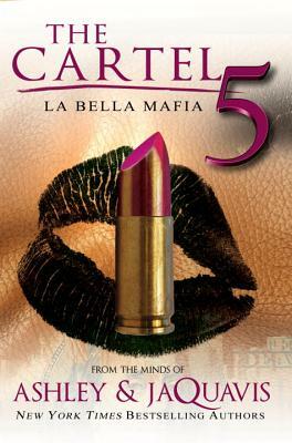 The Cartel 5: La Bella Mafia by Ashley & Jaquavis