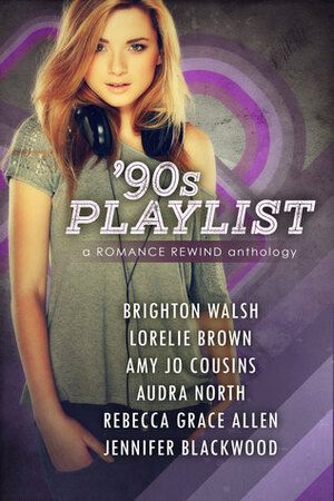 90s Playlist by Audra North, Jennifer Blackwood, Amy Jo Cousins, Brighton Walsh, Rebecca Grace Allen, Lorelie Brown