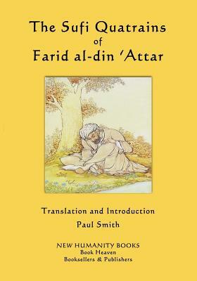 The Sufi Quatrains of Farid al-din 'Attar by Farid ud-Din Attar