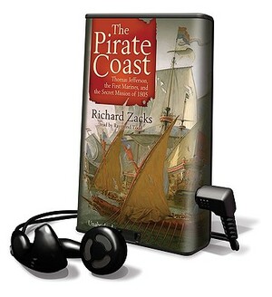 The Pirate Coast: Thomas Jefferson, the First Marines, and the Secret Mission of 1805 by Richard Zacks